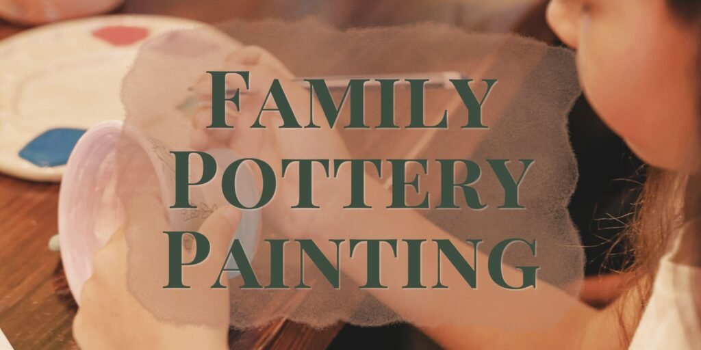 Family Friendly Pottery Painting